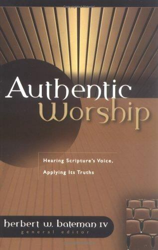 Authentic Worship: Hearing Scripture’s Voi- 9780825420924, Bateman IV, paperback