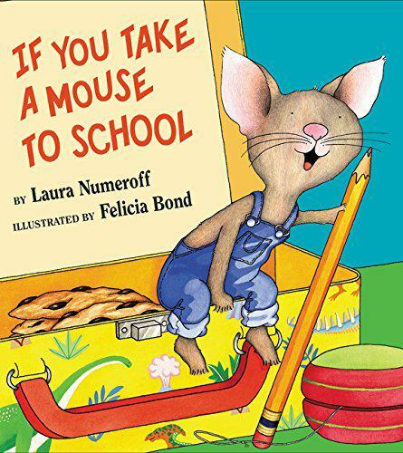 If You Take a Mouse to School by Numeroff Laura Joffe 1953-