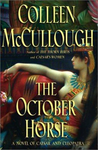 The October Horse : A Novel of Caesar and Cleopatra by Colleen McCullough