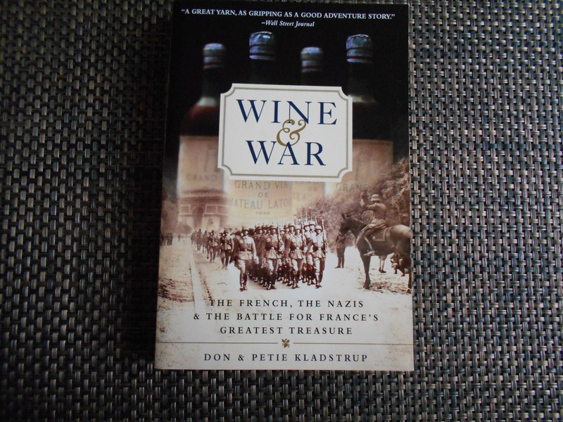 Wine and War Don & Petie Kladstrup, French, Nazis & Battle for France’s Greatest