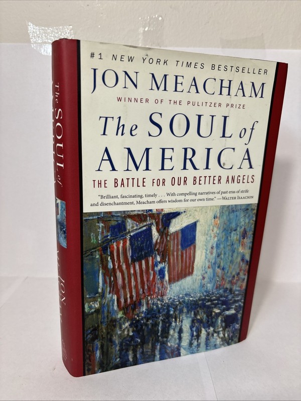 The Soul of America : The Battle for Our Better Angels by Jon Meacham 2018 HC