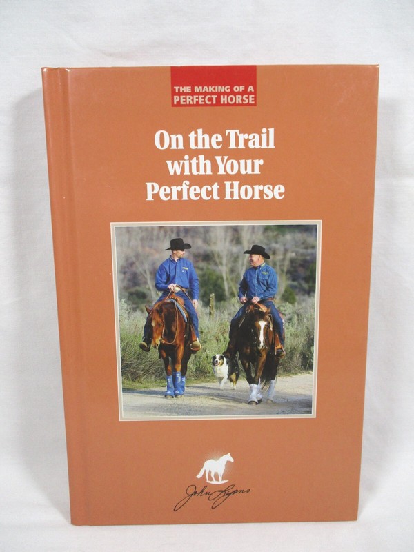 On the Trail with Your Perfect Horse John Lyons Hardcover No Dust Jacket