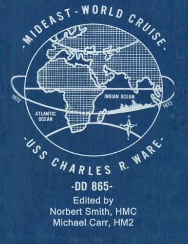 MIDEAST-WORLD CRUISE: USS CHARLES R. WARE -DD 865- By Hmc Norbert Smith & Hm2