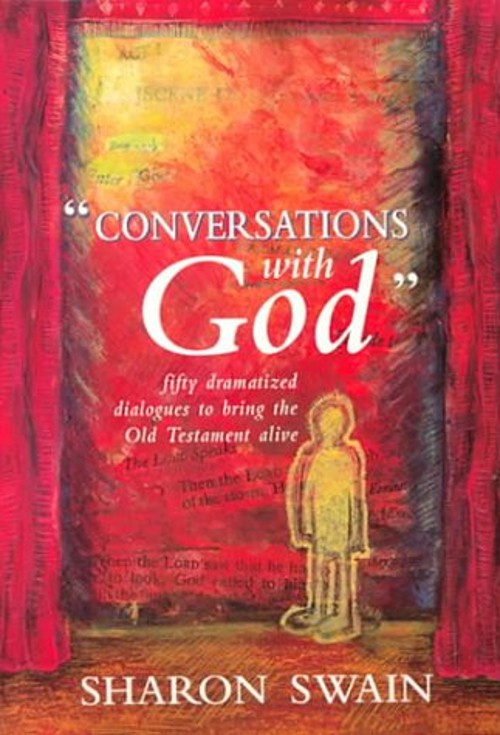 Conversations with God : 50 Dramatic Dialogues to Bring the Old T