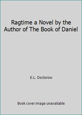 Ragtime a Novel by the Author of The Book of Daniel by E.L. Doctorow