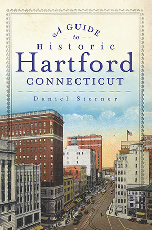 A Guide to Historic Hartford, Connecticut, Connecticut, History & Guide,…