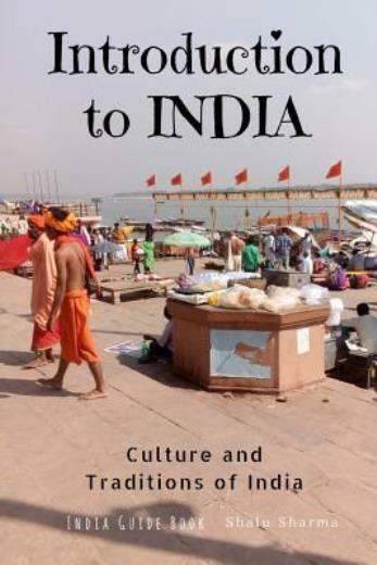 Introduction To India: Culture And Traditions Of India: India Guide Book