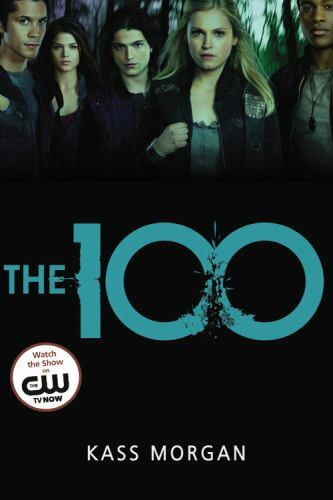 The 100 Ser.: The 100 by Kass Morgan (2014, Trade Paperback, Media tie-in)