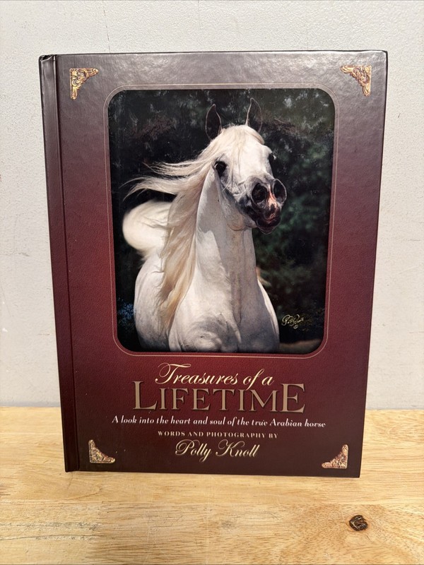 Treasures of a Lifetime by Polly Knoll A Look Into Heart & Soul Of Arabian Horse