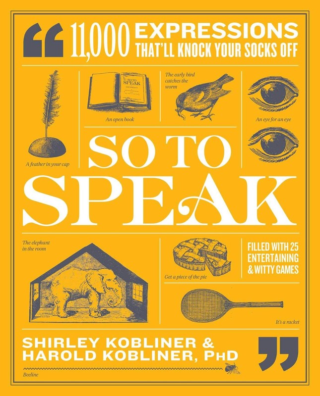 So to Speak: 11,000 Expressions That’ll Knock Your Socks Off, Kobliner, Shirley,