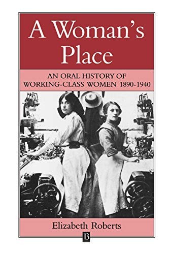 A Woman’s Place: An Oral History of Working Class Women 1890-1940 (Family, S…