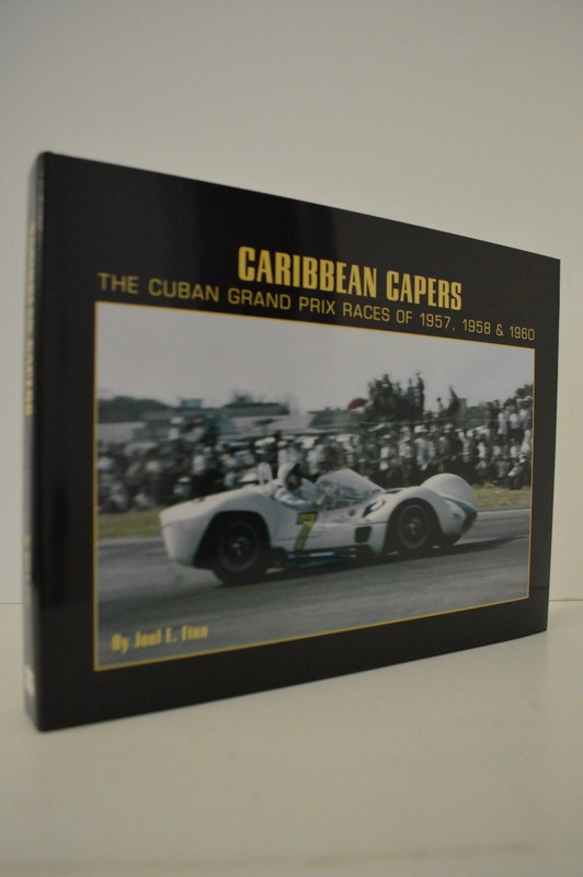 Caribbean Capers Cuban Grand Prix Races 1957 1958 and 1960 Joel Finn HC