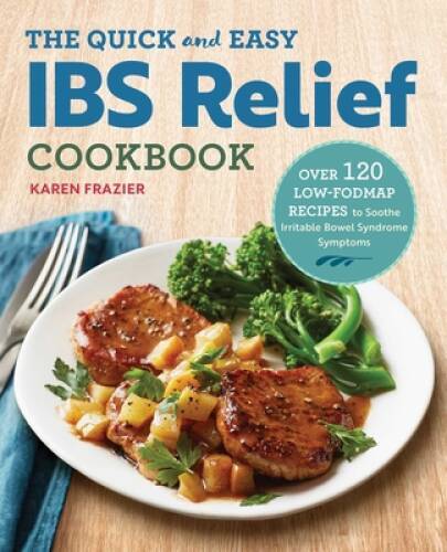The Quick & Easy IBS Relief Cookbook: Over 120 Low-FODMAP Recipes to – VERY GOOD