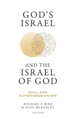 God’s Israel and the Israel of God: Paul and Supersessionism – Michael F. Bird