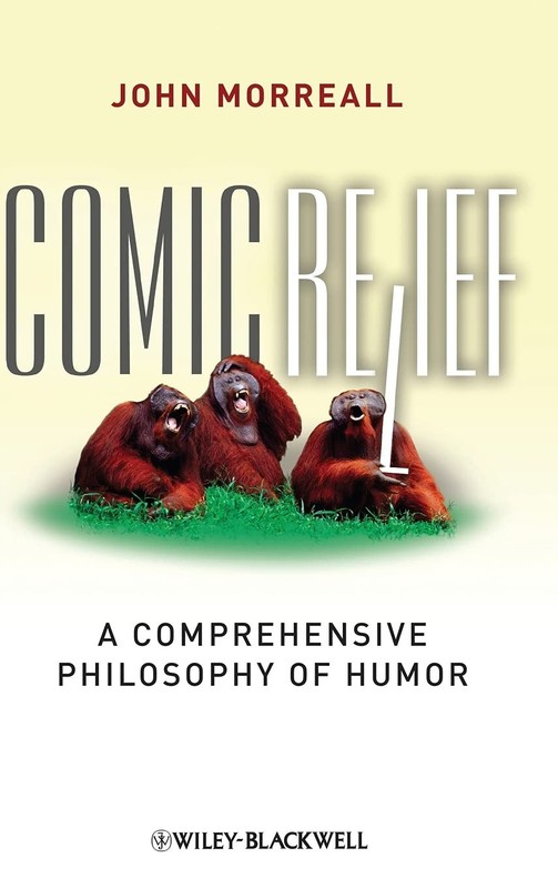 Comic Relief: A Comprehensive Philosophy of Humor