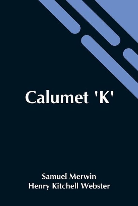 Calumet ‘K’ by Henry Kitchell Webster Samuel Merwin (English) Paperback Book