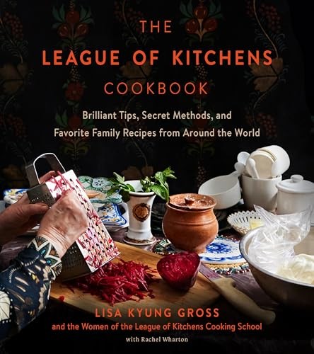 The League of Kitchens Cookbook: Brilliant Tips, Secret Methods & Favorite F…