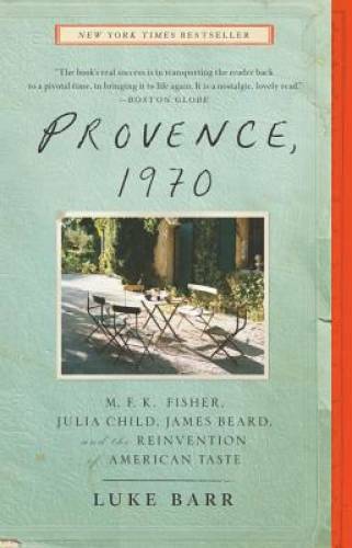 Provence, 1970: M.F.K. Fisher, Julia Child, James Beard, and the Reinvent – GOOD