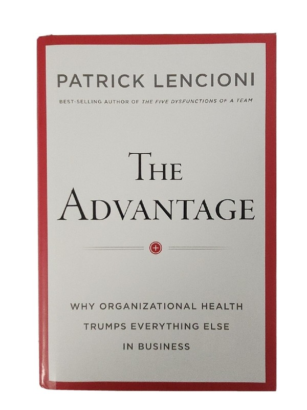 J-B Lencioni Ser.: The Advantage : Why Organizational Health Trumps… SIGNED