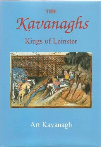 THE KAVANAGHS: KINGS OF LEINSTER By Art Kavanagh – Hardcover