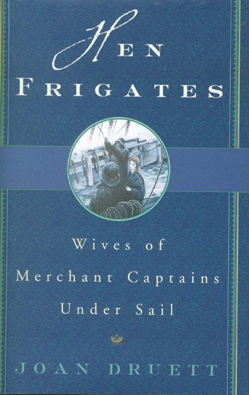 Hen Frigates: Wives of Merchant Captains Under Sail – hardcover Druett, Joan