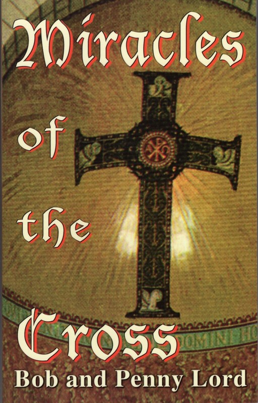 Miracles of the Cross Book by Bob and Penny Lord, New