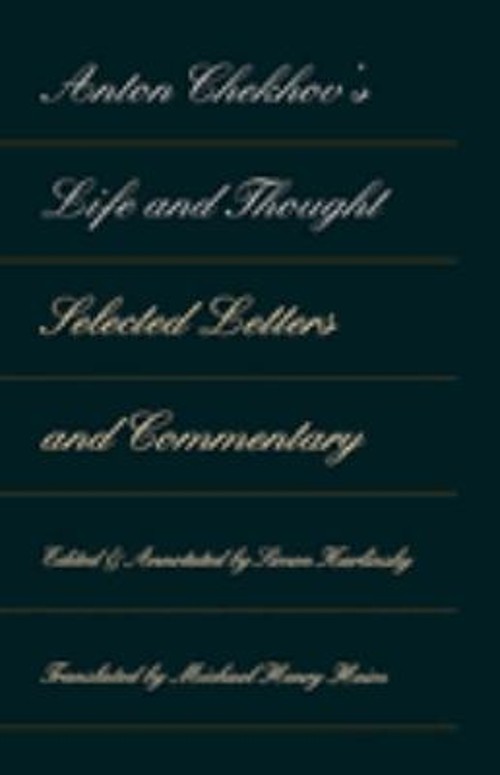 Anton Chekhov’s Life and Thought : Selected Letters and Commentar