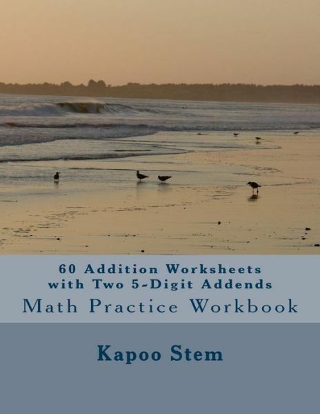 60 Addition Worksheets With Two 5-Digit Addends: Math Practice Workbook