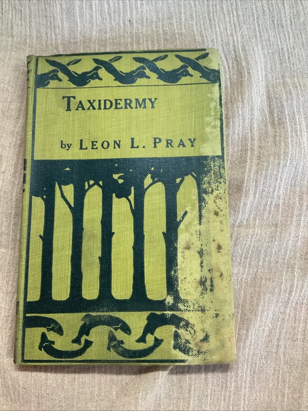 1913 Taxidermy Book By Leon L. Pray Outing Publishing Co. New York- SEE PICTURES