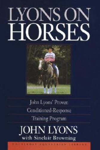 Lyons on Horses: John Lyons’ Proven Conditioned-Response Training Program – GOOD