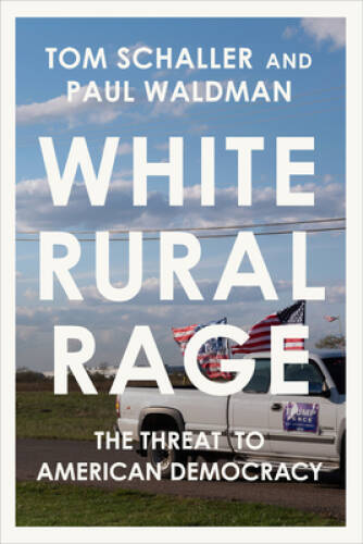 White Rural Rage: The Threat to American Democracy – Hardcover – GOOD