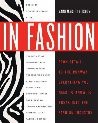 In Fashion: From Runway to Retail, Everything You Need to Know to Break Into…