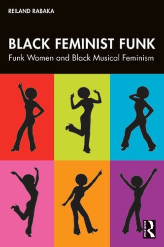 Black Feminist Funk: Funk Women and Black Musical Feminism by Reiland Rabaka