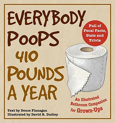 Everyone Poops 410 Pounds per Year (Dirty Every, Sebastian, Dudley +