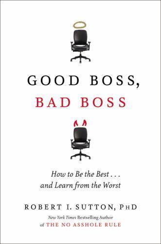 Good Boss, Bad Boss: How to Be the Best.- hardcover, 0446556084, Robert I Sutton