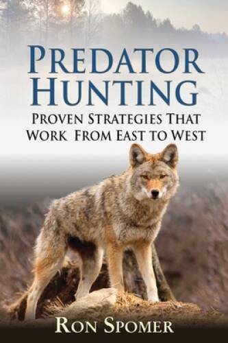 Predator Hunting: Proven Strategies That Work From East to West - GOOD