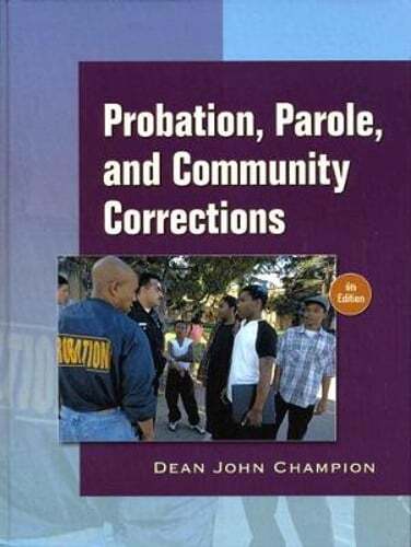 Probation, Parole, and Community Corrections in the United States by Champion