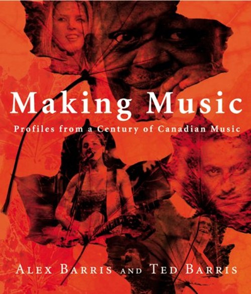 Making Music : A Galaxy of Canadian Musical Artists Ted, Barris,