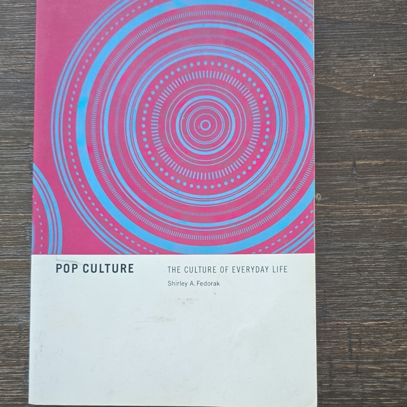 Pop Culture: The Culture of Everyday Life by Shirley A. Fedorak, Social Science