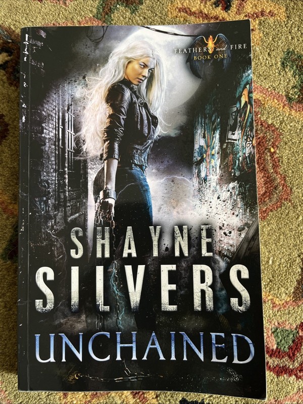 Unchained : Feathers and Fire Book 1 by Shayne Silvers (2017, Trade Paperback)