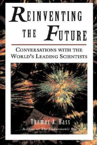 Reinventing the Future: Conversations With the World’s Leading Scientists by Ba