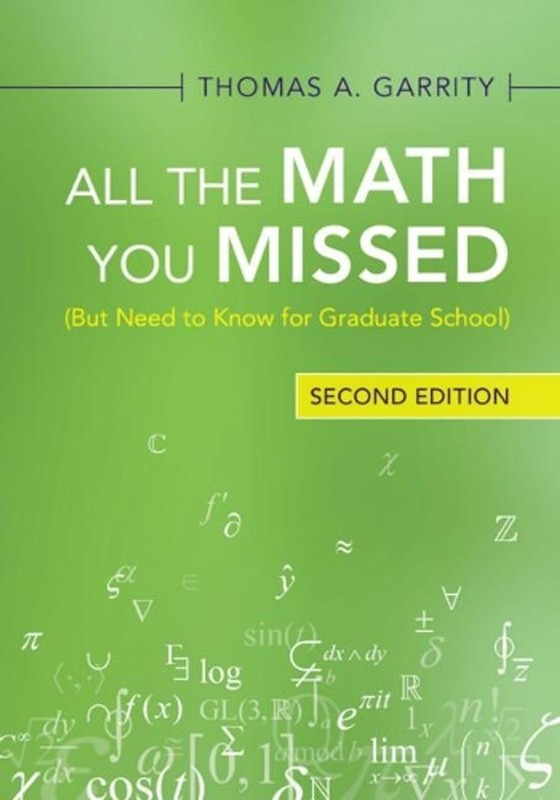 All the Math You Missed: (But Need to Know for Graduate School) 2nd Edition by T