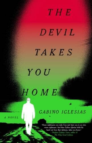 The Devil Takes You Home: A Novel – Hardcover By Iglesias, Gabino – GOOD