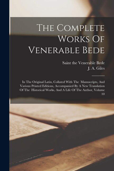 The Complete Works Of Venerable Bede: In The Original Latin, Collated With …