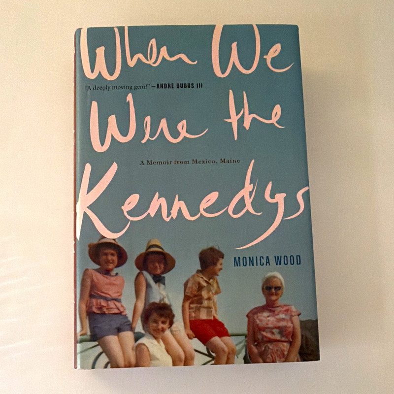Monica Wood When We Were the Kennedys: A Memoir from Mexico, Maine HC 2012