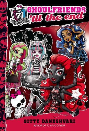 Monster High: Ghoulfriends ‘til the End – 9780316222518, Daneshvari, hardcover