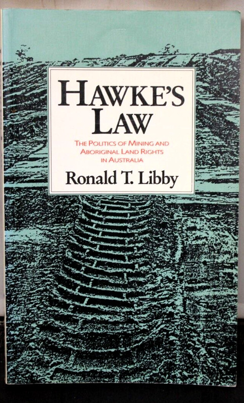 Politics of Mining & Aboriginal Land Rights in Australia, Hawke’s Law By R Libby