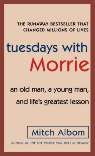 Tuesdays with Morrie: An Old Man, a Young Man, and Life’s Greatest Lesson – GOOD