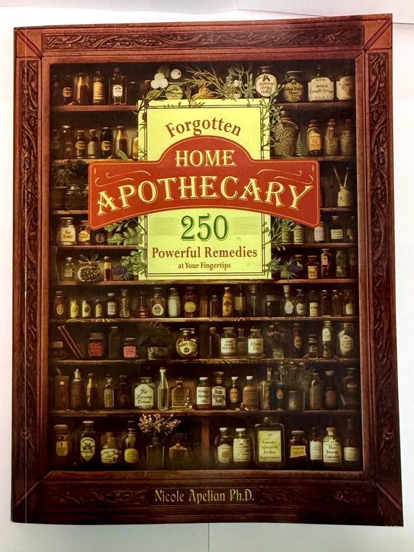 Forgotten Home Apothecary (Powerful Remedies at Your Fingertips) Nicole Apelian