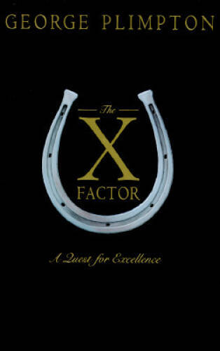 The X Factor: A Quest for Excellence – Hardcover By Plimpton, George – GOOD